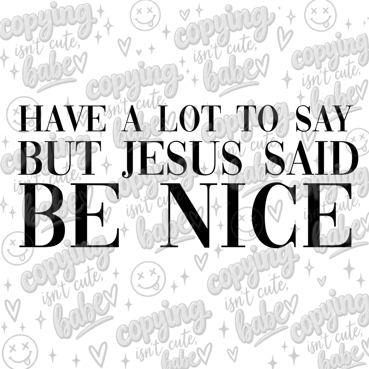 Have a lot to say, but Jesus said be nice. PNG.