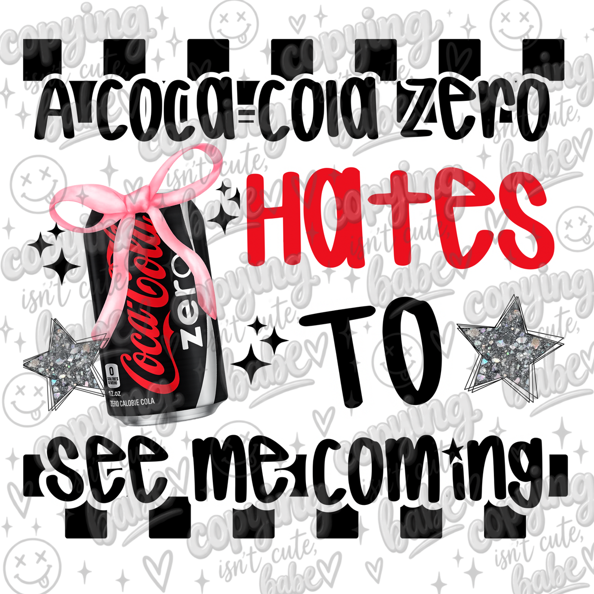 Coke zero to see me coming