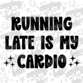 Running late is my cardio png